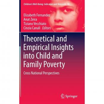 Theoretical and Empirical Insights into Child and Family Poverty: Cross National Perspectives (Children's Well-Being: Indicators and Research)