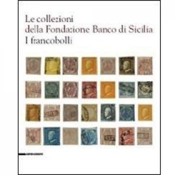 Le collezioni della Fondazione Banco di Sicilia. I francobolli