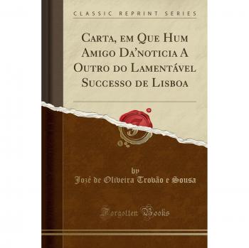 Carta, em Que Hum Amigo Da'noticia A Outro do Lamentável Successo de Lisboa