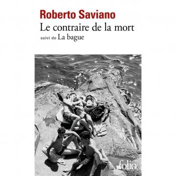 Roberto Saviano Le Contraire De La Mort/la Bague: Scènes De La Vie Napolitaine