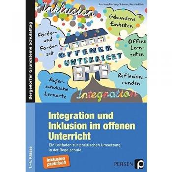 Integration und Inklusion im offenen Unterricht: Ein Leitfaden zur praktischen Umsetzung in der Regelschule (1. bis 4. Klasse) (Bergedorfer Grundsteine Schulalltag - Grundschule)