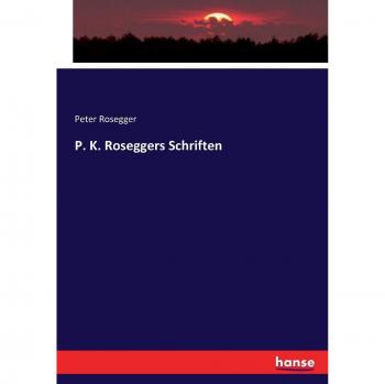 P. K. Roseggers Schriften