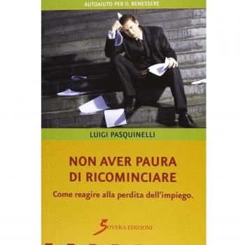 Non aver paura di ricominciare. Come reagire alla perdita dell'impiego