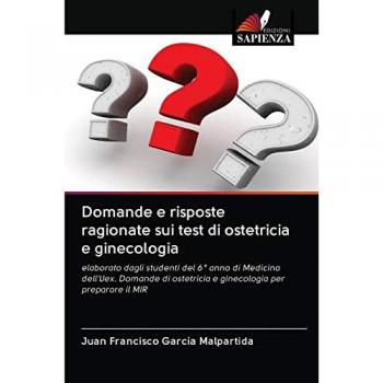 García Malpartida, Juan Francisco: Domande e risposte ragionate sui test di ostetricia e ginecologia