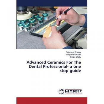 Advanced Ceramics For The Dental Professional- a one stop guide