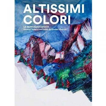 Altissimi colori. La montagna dipinta. Giovanni Testori e i suoi artisti, da Courbet a Guttuso. Catalogo della mostra