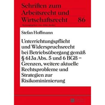 Unterrichtungspflicht und Widerspruchsrecht bei Betriebsübergang gemäß § 613a Abs. 5 und 6 BGB Grenzen weitere aktuelle Rechtsprobleme und Strategien zur Risikominimierung