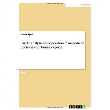 Syed, Ishan: SWOT analysis and operation management decisions of Domino's pizza