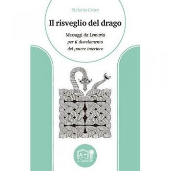 Il risveglio del drago. Messaggi da Lemuria per il disvelamento del potere interiore