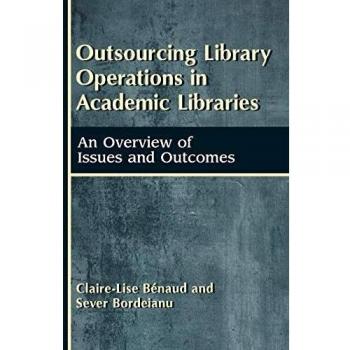 Outsourcing Library Operations in Academic Libraries: An Overview of Issues and Outcomes
