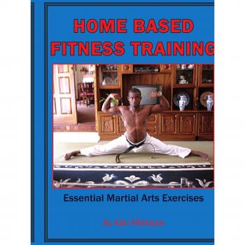 Home-Based Fitness Training : Essential Martial Arts Exercises, by Idai Makaya