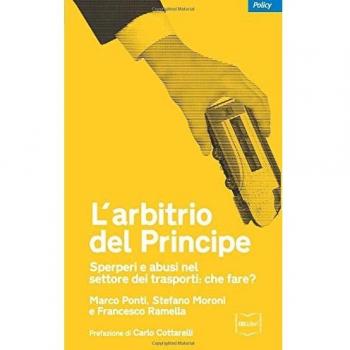L' arbitrio del principe. Sperperi e abusi nel settore dei trasporti. Che fare?