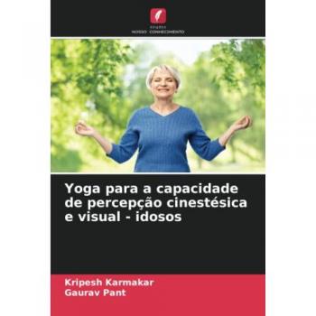 Karmakar, Kripesh: Yoga para a capacidade de percepção cinestésica e visual - idosos