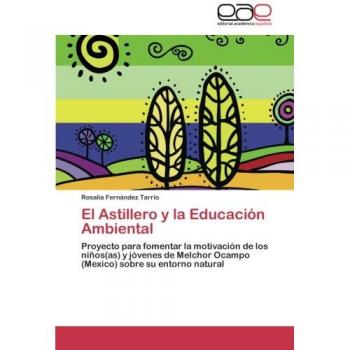 El Astillero y la Educación Ambiental: Proyecto para fomentar la motivación de los niños(as) y jóvenes de Melchor Ocampo (Mexico) sobre su entorno natural