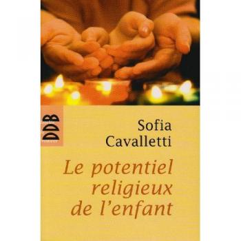 Sofia Cavalletti Le Potentiel Religieux De L'Enfant : Une Expérience Avec Des Enfants De Trois À Six Ans