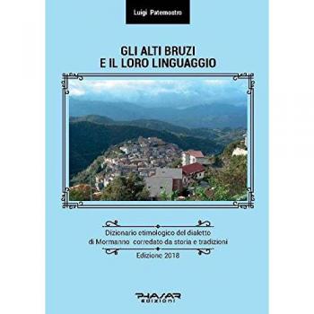 Gli Alti Bruzi e il loro linguaggio. Dizionario etimologico del dialetto di Mormanno corredato da storia e tradizioni