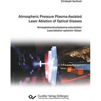 Atmospheric Pressure Plasma-Assisted Laser Ablation of Optical Glasses. Atmosphärendruckplasma-unterstützte Laserablation optischer Gläser