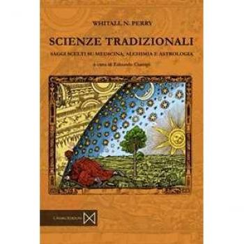 Scienze tradizionali. Saggi scelti su medicina, alchimia e astrologia Whitall N. Perry