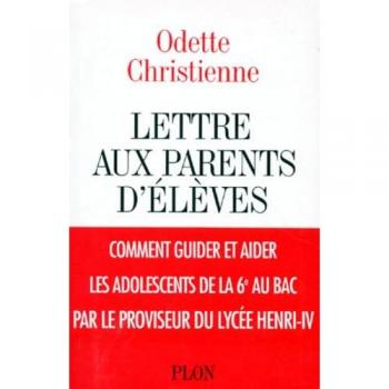 Lettres aux parents d'eleves: Comment guider et aider les adolescents de la sixieme au bac - Odette Christienne