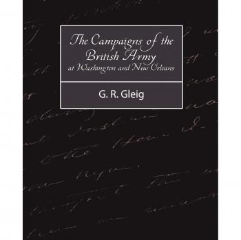 The Campaigns of the British Army at Washington and New Orleans 18141815
