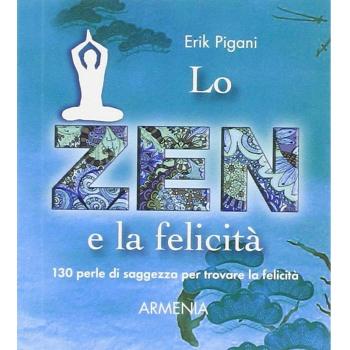 Lo zen e la felicità. 130 perle di saggezza per trovare la felicità