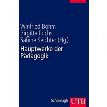 Hauptwerke der Pädagogik. Durchgesehene und erweiterte Studienausgabe