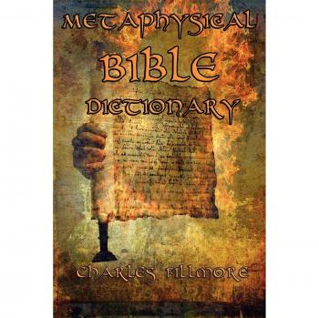 Fillmore, Charles: Metaphysical Bible Dictionary