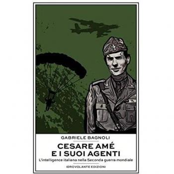Cesare Amé e i suoi agenti. L'intelligence italiana nella Seconda...