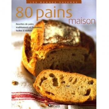 Les bonnes saveurs - 80 Pains maison