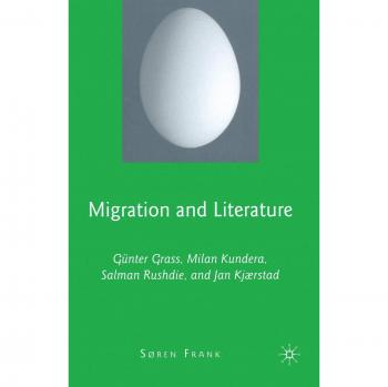 Migration and Literature: Günter Grass, Milan Kundera, Salman Rushdie, and Jan Kjærstad