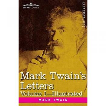 Mark Twain's Letters, Volume I (in Two Volumes): Arranged with Comment by Albert Bigelow Pain
