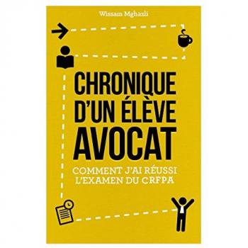 Wissam Mghazli Chronique D'Un Élève Avocat : Comment J'Ai Réussi L'Examen Du Crfpa