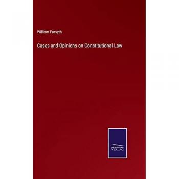 Forsyth, William: Cases and Opinions on Constitutional Law
