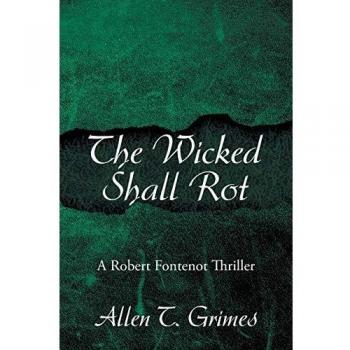 The Wicked Shall Rot: A Robert Fontenot Thriller