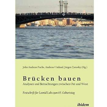 Brücken bauen - Analysen und Betrachtungen zwischen Ost und West. Festschrift für Leonid Luks zum 65. Geburtstag