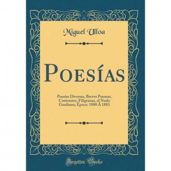 Poesías: Poesías Diversas, Breves Poemas, Contrastes, Filigranas, el Nudo Gordiano; Época: 1880 Á 1883