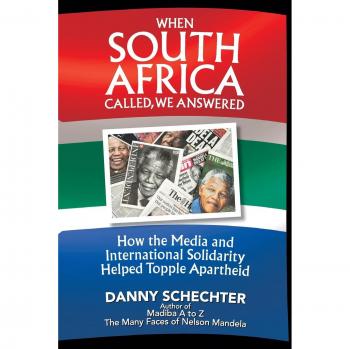 When South Africa Called, We Answered: How the Media and International Solidarity Helped Topple Apartheid