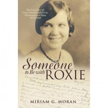 Someone to Be with Roxie: The Life Story of Grace Reed Liddell Cox Missionary in China 1934-1944