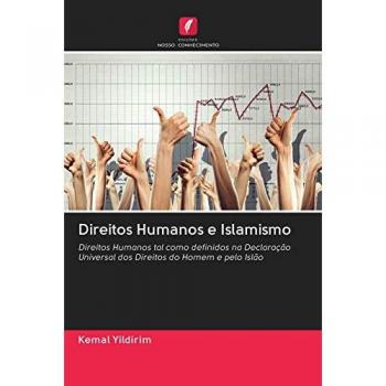 Direitos Humanos e Islamismo: Direitos Humanos tal como definidos na Declaração Universal dos Direitos do Homem e pelo Islão