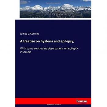 A treatise on hysteria and epilepsy,: With some concluding observations on epileptic insomnia