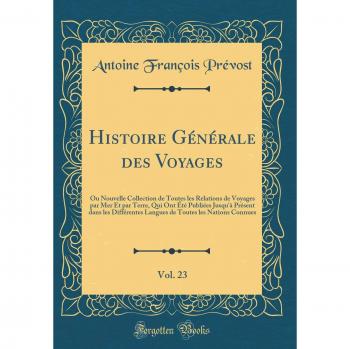 Histoire Générale des Voyages, Vol. 23: Ou Nouvelle Collection de Toutes les Relations de Voyages par Mer Et par Terre, Qui Ont Été Publiées Jusqu'à ... Toutes les Nations Connues
