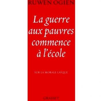 Ruwen Ogien La Guerre Aux Pauvres Commence À L'École : Sur La Morale Laïque