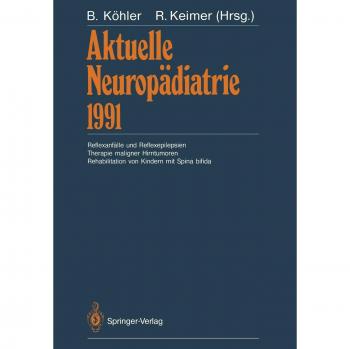 Aktuelle Neuropädiatrie 1991: Reflexanfälle und Reflexepilepsien Therapie maligner Hirntumoren Rehabilitation von Kindern mit Spina bifida (German Edition)