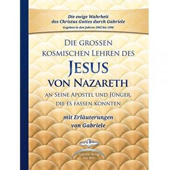 Gabriele: Die großen kosmischen Lehren des Jesus von Nazareth an Sein