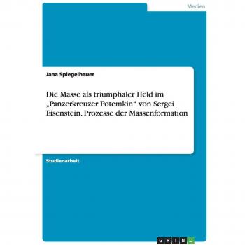 Die Masse als triumphaler Held im ¿Panzerkreuzer Potemkin¿ von Sergei Eisenstein. Prozesse der Massenformation
