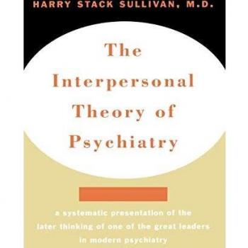 The Interpersonal Theory of Psychiatry the Interpersonal Theory of Psychiatry