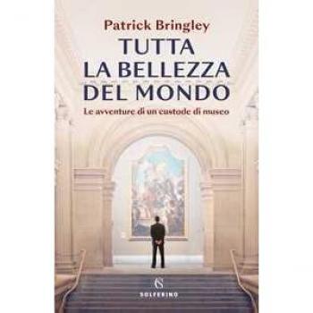 Tutta la bellezza del mondo. Le avventure di un custode di museo