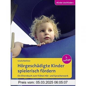 Gisela Batliner - Hörgeschädigte Kinder spielerisch fördern: Ein Elternbuch zum frühen Hör- und Spracherwerb - Preis vom 04.06.2025 05:21:22 h