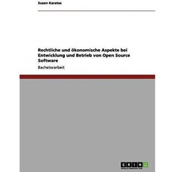Rechtliche und ökonomische aspekte bei entwicklung und betrieb von open source software.