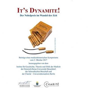 It‘s Dynamite! Der Nobelpreis im Wandel der Zeit: Beiträge eines medizinhistorischen Symposiums vom 2. Oktober 2017